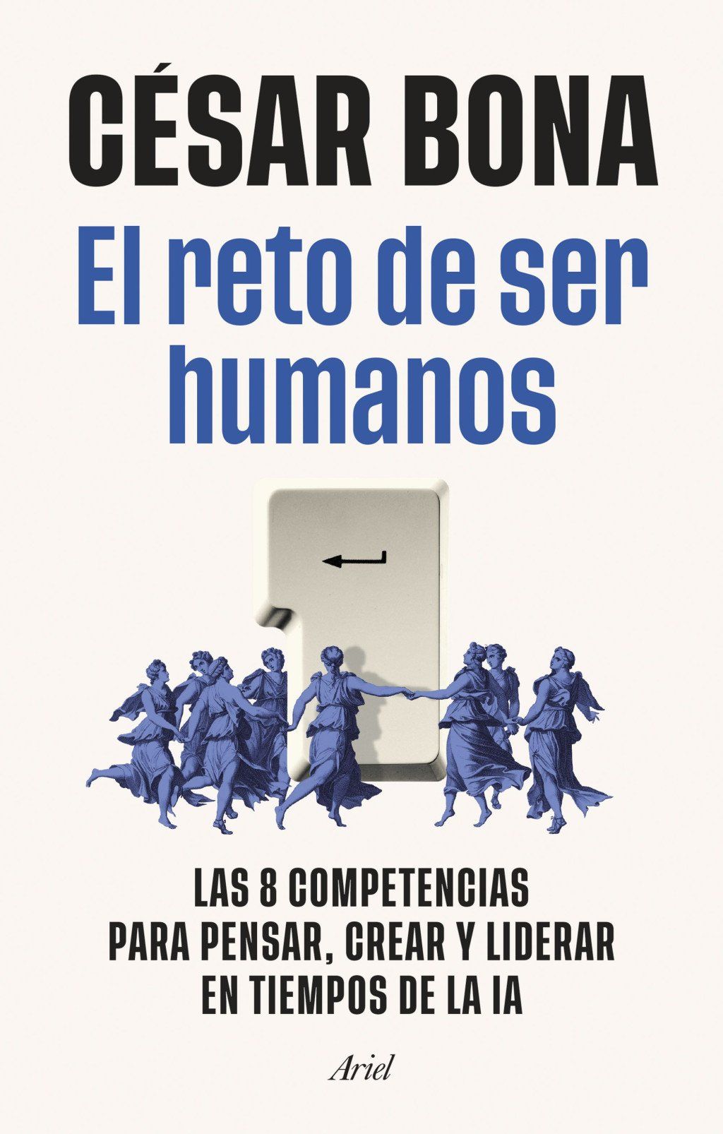 El reto de ser humanos : Las 8 competencias para pensar, crear y liderar en tiempos de la IA