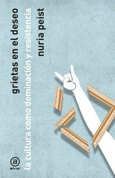 GRIETAS EN EL DESEO : LA CULTURA COMO DOMINACION Y RESISTENCIA