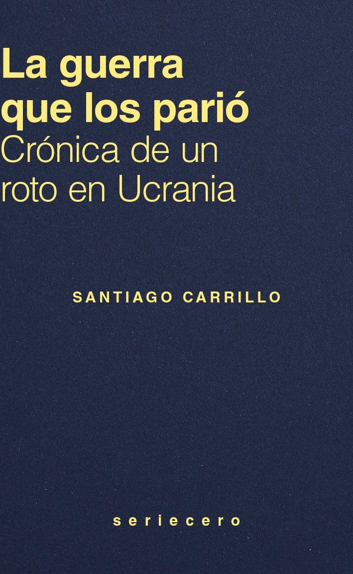 La guerra que los parió : Crónica de un roto en Ucrania