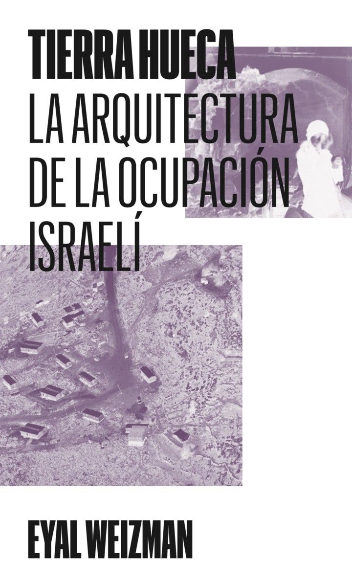 TIERRA HUECA : LA ARQUITECTURA DE LA OCUPACIÓN ISRAEL¡