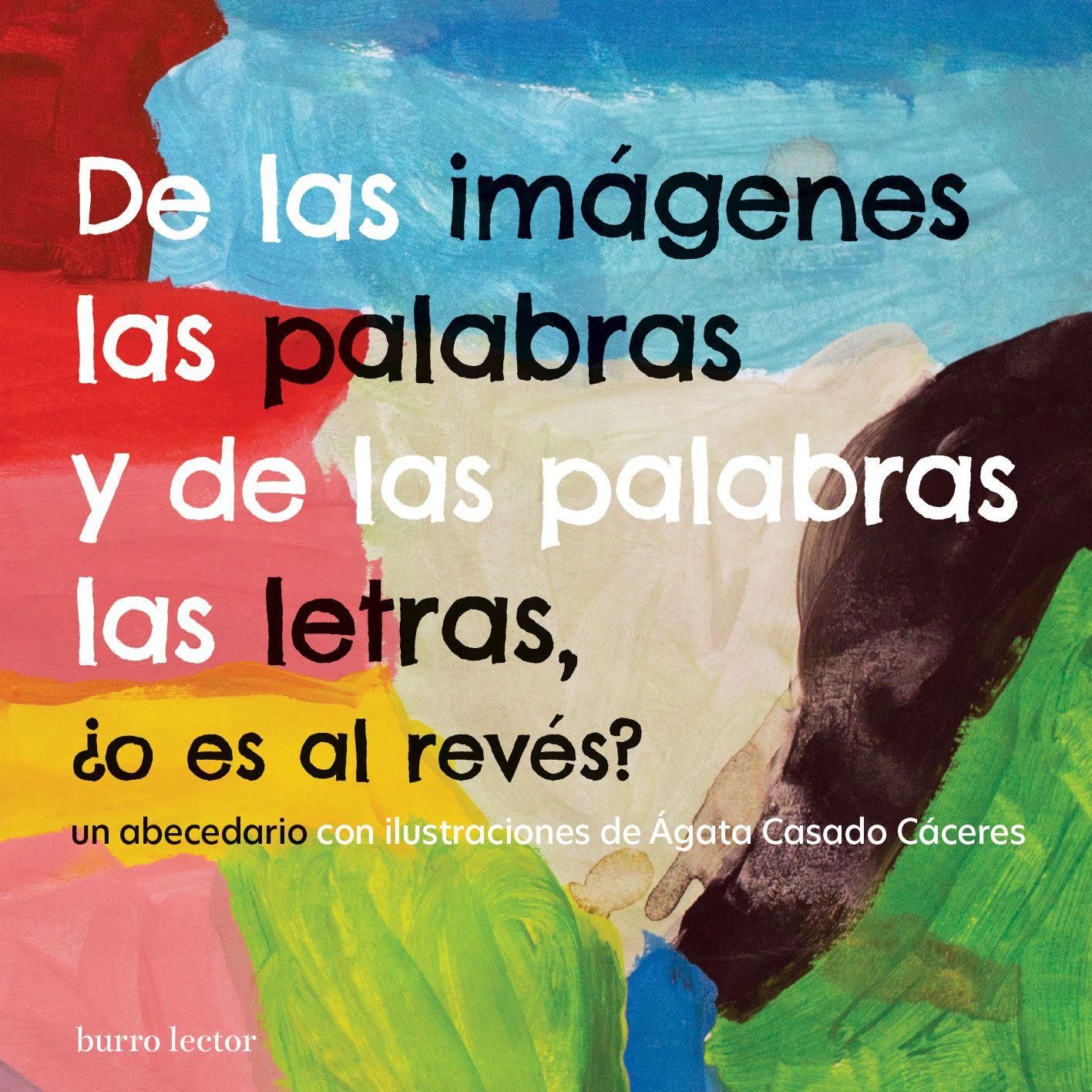 DE LAS IMÁGENES LAS PALABRAS Y DE LAS PALABRAS LAS LETRAS : ABECEDARIO
