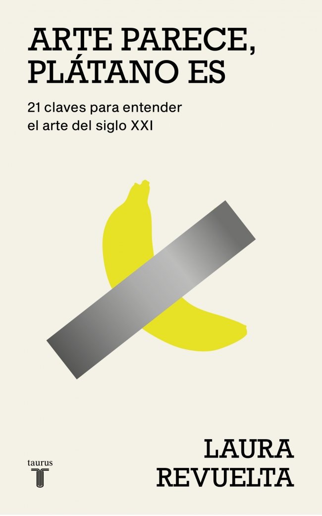 Arte parece, plátano es : 21 claves para entender el arte del siglo XXI