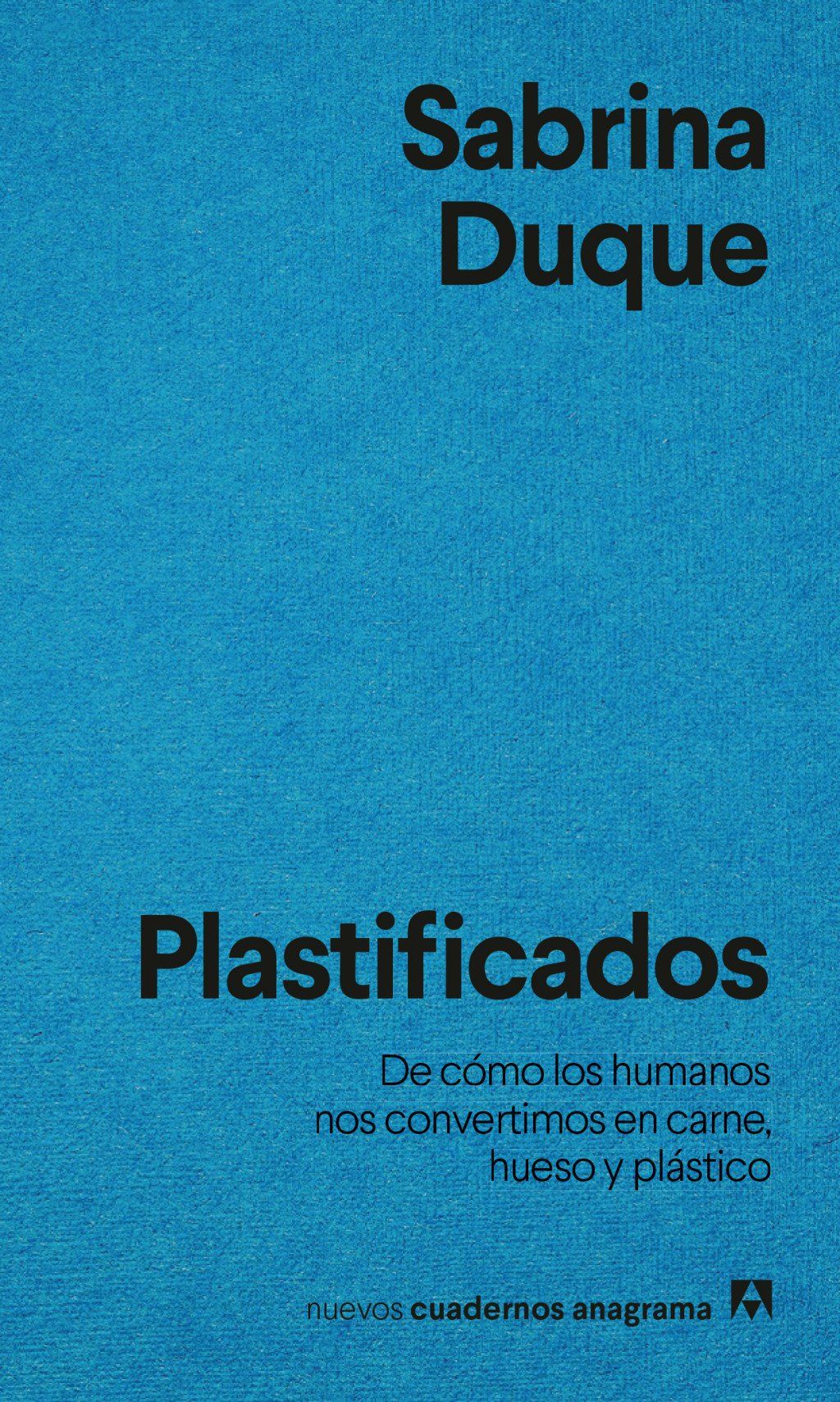 Plastificados : De cómo los humanos nos convertimos en carne, hueso y plástico