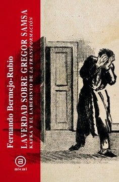 La verdad sobre Gregor Samsa : Kafka y el laberinto de La transformación