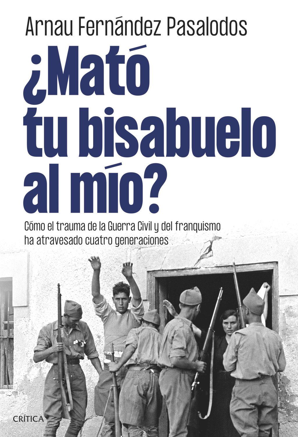 ¿Mató tu bisabuelo al mío? : Cómo el trauma de la Guerra Civil y del franquismo ha atravesado cuatro generaciones
