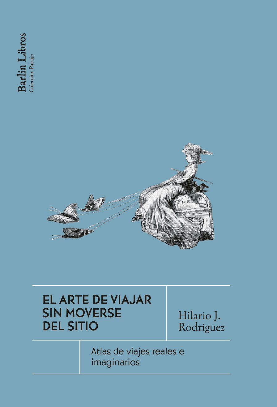 El arte de viajar sin moverse del sitio : Atlas de viajes reales e imaginarios