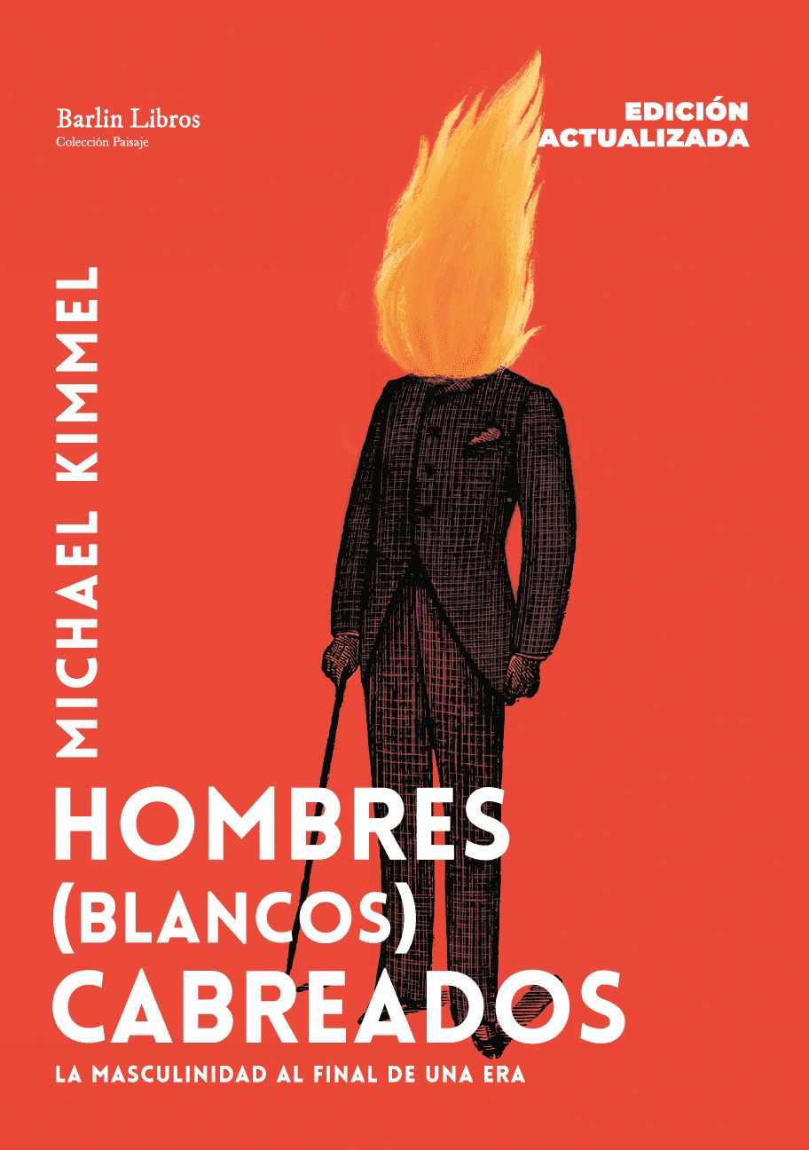Hombres (blancos) cabreados [Edición actualizada] : La masculinidad al final de una era