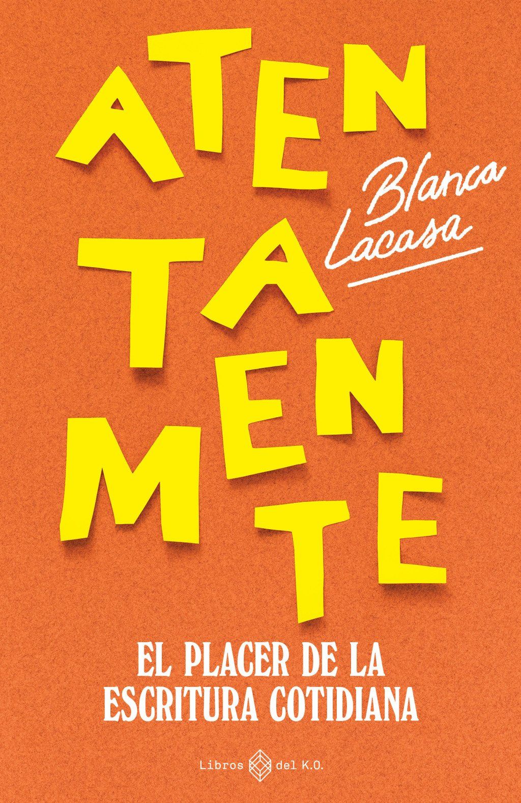 Atentamente : EL PLACER DE LA ESCRITURA COTIDIANA