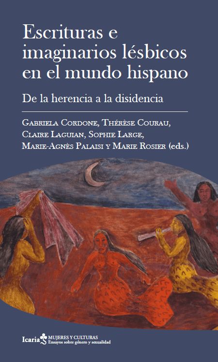 Escrituras e imaginarios lésbicos en el mundo hispano : De la herencia a la disidencia