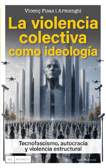 La violencia colectiva como ideología : Tecnofascismo, autocracia y violencia estructural