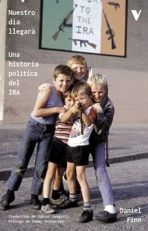 NUESTRO D¡A LLEGARÁ : UNA HISTORIA POL¡TICA DEL IRA
