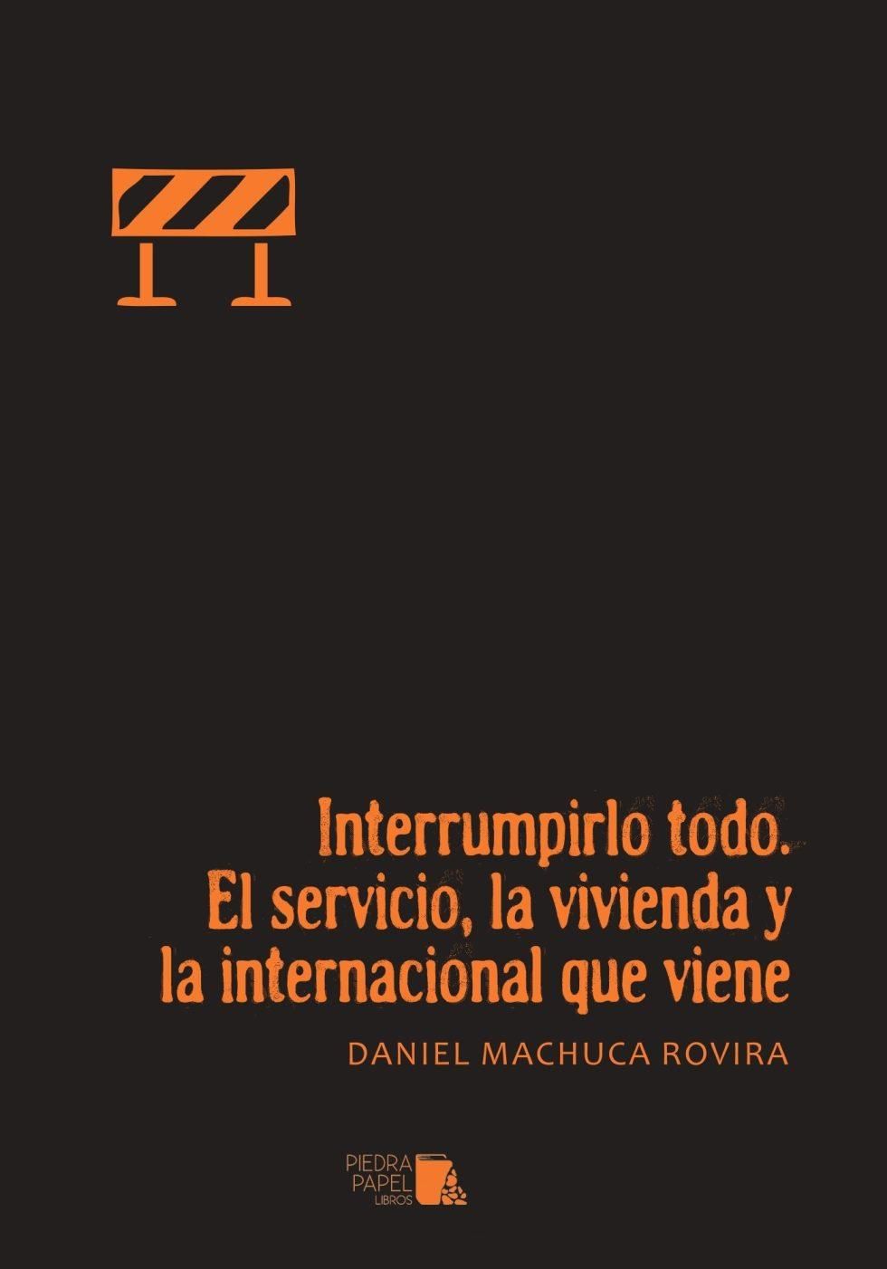 Interrumpirlo todo : El servicio, la vivienda y la internacional que viene