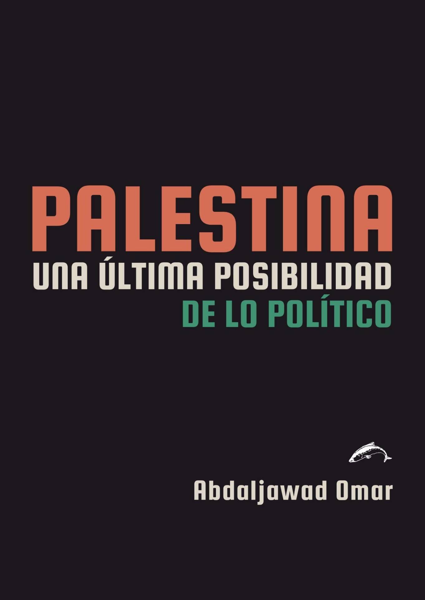 Palestina. Una última posibilidad de lo político : UNA ULTIMA POSIBILIDAD DE LO POLITICO
