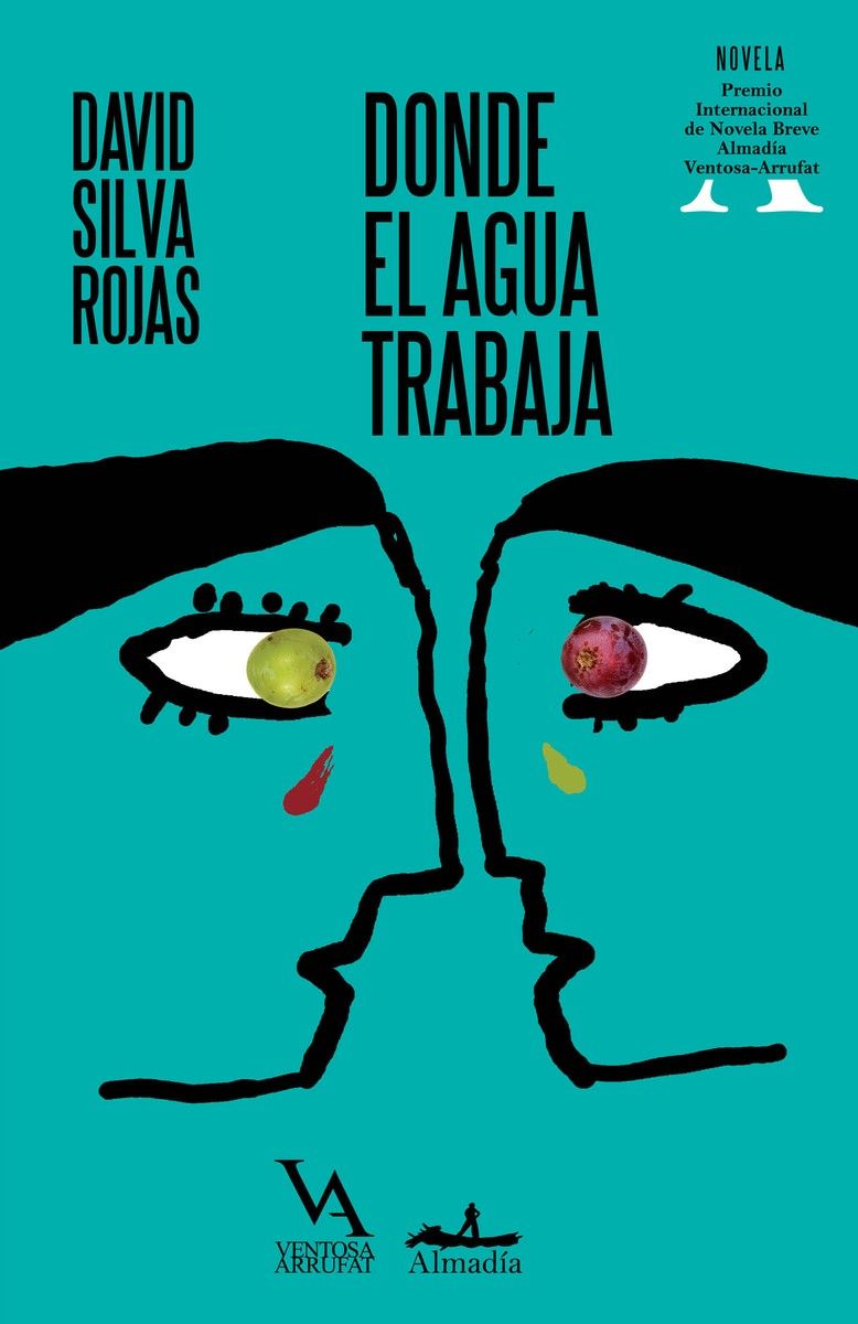 DONDE EL AGUA TRABAJA : PREMIO INTERNACIONAL DE NOVELA BREVE ALMADÍA VENTOSA-ARRUFAT